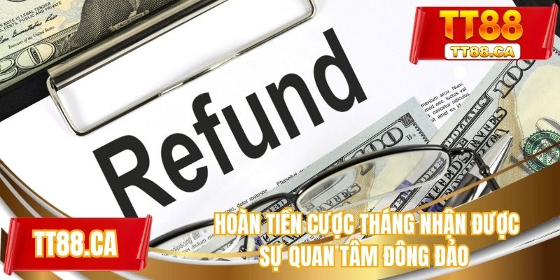 Hoàn tiền cược tháng nhận được sự quan tâm đông đảo