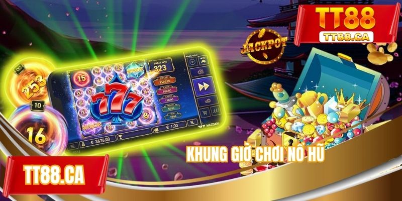 Khung giờ chơi nổ hũ